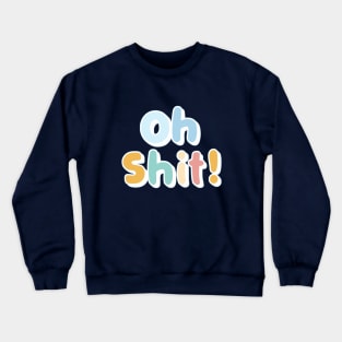 OH Shit Crewneck Sweatshirt